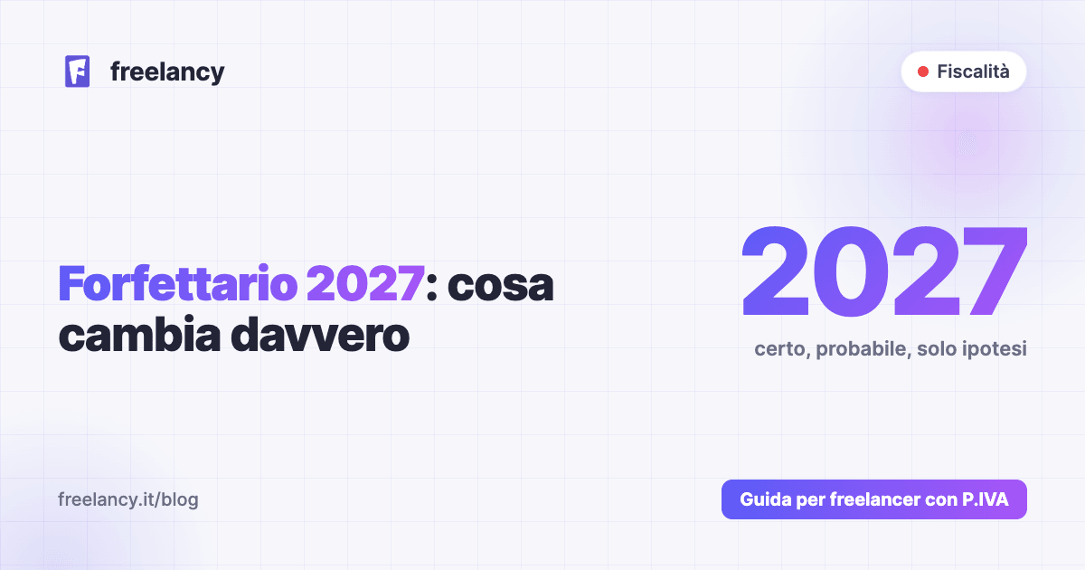 Forfettario 2027: cosa cambia davvero (e cosa per ora è solo un'ipotesi)